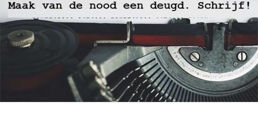 Maak van de nood ene deugd. Schrijf!