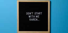 Bord waarop staat 'don't start with me Karen...'